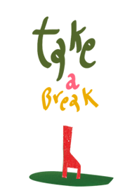 take a break :)