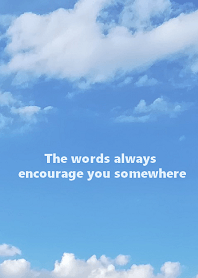 The words always encourage you somewhere