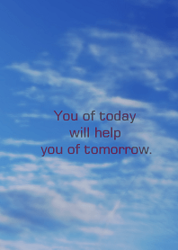 You of today will help you of tomorrow.