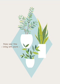 Enjoy your time < Living with plants >
