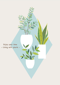 Enjoy your time < 植物のある暮らし >