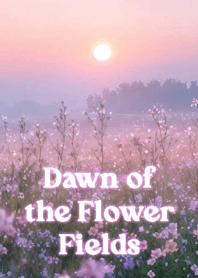Dawn of the Flower Fields