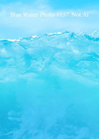 Blue Water Photo #157 Not AI