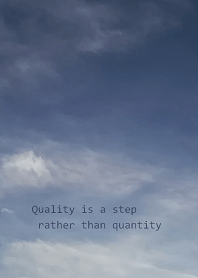 Quality is a step rather than quantity
