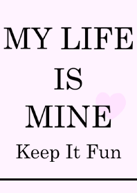 MY LIFE IS MINE