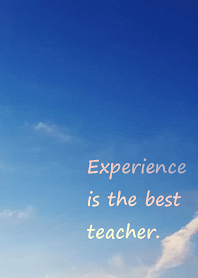 Experience is the best teacher.