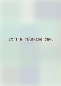 It is a relaxing day.
