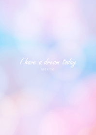 I have a dream today.