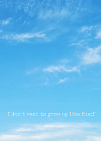 "I don't want to grow up like that!"?