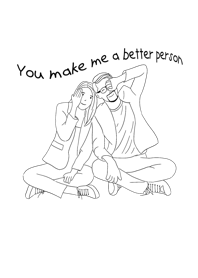 You make me a better person