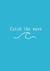 Catch the wave