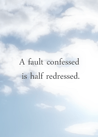 A fault confessed is half redressed.