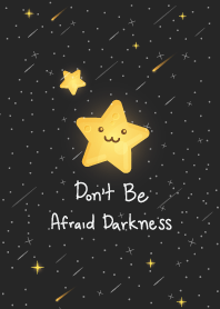 Don't be afraid Darkness.