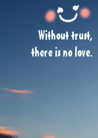 Without trust, there is no love.
