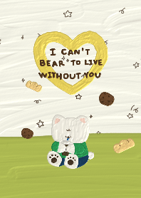 I can not bear to live without you
