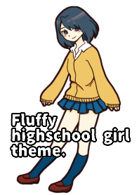Fluffy high school girl theme.