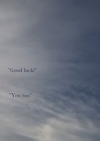 "Good luck!" "You too"