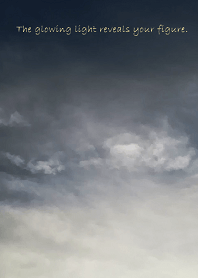 The glowing light reveals your figure.