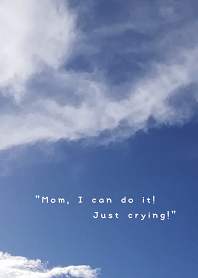 "Mom, I can do it! Just crying!"