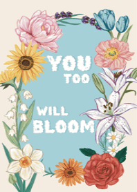 You too will Bloom