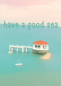have a good sea
