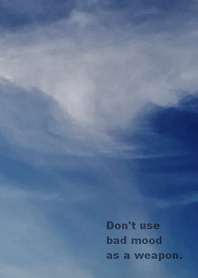 Don't use bad mood as a weapon.