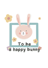 To be a happy bunny