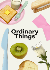 Ordinary Things :D