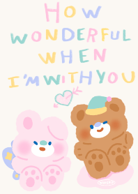 How wonderful when I am with you