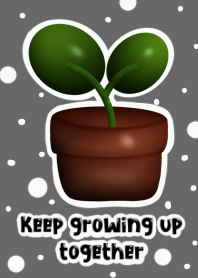 Keep growing up