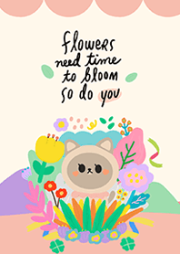 flowers need time to bloom