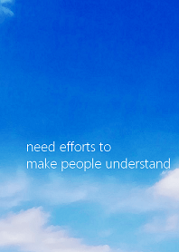 わかってもらうのも努力が必要。