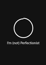 I'm (not) Perfectionist