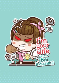 I'm your wife Be thoughtful +