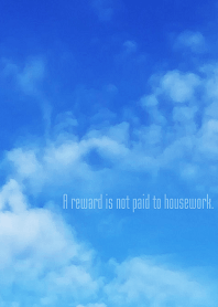 A reward is not paid to housework.