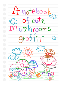 A notebook of cute Mushrooms graffiti