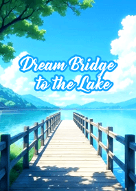 Dream Bridge to the Lake