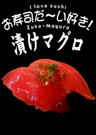 I love sushi(Zuke-Maguro)
