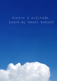Sorrow & solitude leave my heart behind