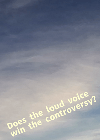 Does the loud voice win the controversy?