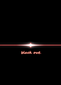 ブラックアウト.（black out）