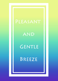 Pleasant and Gentle Breeze