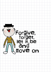 Ham, Forgive, forget and move on.