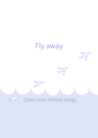 Fly away ~Open your folded wings~