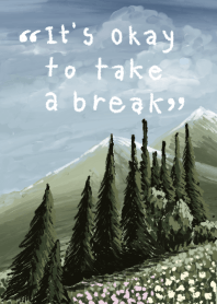 Itsokaytotakeabreak