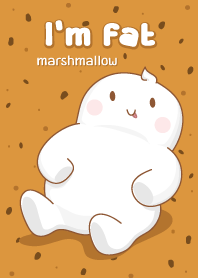 I'm fat marshmallow