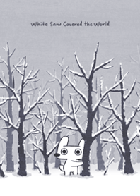 Hey Bu!-White snow covered the world.