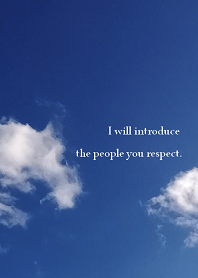 I will introduce the people you respect.