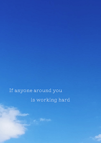 If anyone around you is working hard