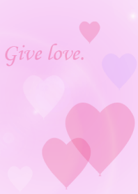 Give love.
